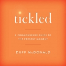 Tickled: A Commonsense Guide to the Present Moment by Duff McDonald