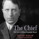 The Chief: The Life of William Randolph Hearst by David Nasaw