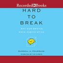 Hard to Break: Why Our Brains Make Habits Stick by Russell A. Poldrack