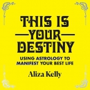 This Is Your Destiny by Aliza Kelly