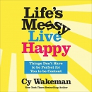 Life's Messy, Live Happy by Cy Wakeman