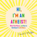 Hi, I'm an Atheist! by David G. McAfee