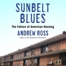 Sunbelt Blues: The Failure of American Housing by Andrew Ross