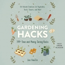 Gardening Hacks: 300 Time and Money Saving Hacks by Jon VanZile