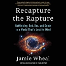Recapture the Rapture by Jamie Wheal