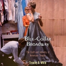 Blue-Collar Broadway by Timothy R. White