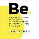 Be: A No-Bullsh*t Guide to Increasing Your Self Worth by Jessica Zweig