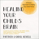 Healing Your Child's Brain by Matthew Newell