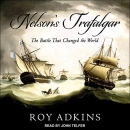 Nelson's Trafalgar: The Battle That Changed the World by Roy Adkins