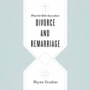 What the Bible Says About Divorce and Remarriage by Wayne Grudem