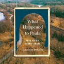 What Happened to Paula: On the Death of an American Girl by Katherine Dykstra