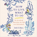 How to Live. What to Do by Josh Cohen