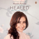 Healed: How Cancer Gave Me a New Life? by Manisha Koirala