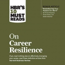 HBR's 10 Must Reads on Career Resilience by Harvard Business Review