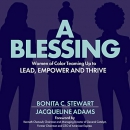 A Blessing: Women of Color Teaming Up to Lead, Empower and Thrive by Bonita C. Stewart