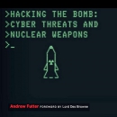 Hacking the Bomb: Cyber Threats and Nuclear Weapons by Andrew Futter