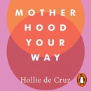 Motherhood Your Way by Hollie de Cruz