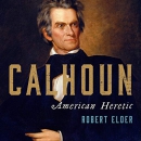 Calhoun: American Heretic by Robert Elder