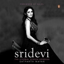 Sridevi: The Eternal Screen Goddess by Satyarth Nayak