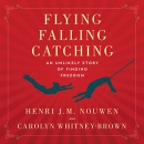 Flying, Falling, Catching by Henri Nouwen