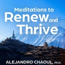 Meditations to Renew and Thrive by Alejandro Chaoul