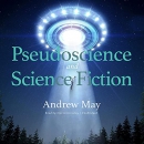 Pseudoscience and Science Fiction by Andrew May