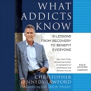 What Addicts Know by Christopher Kennedy Lawford