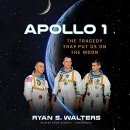 Apollo 1: The Tragedy that Put Us on the Moon by Ryan S. Walters