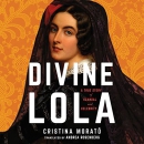 Divine Lola: A True Story of Scandal and Celebrity by Cristina Morato