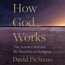 How God Works: The Science Behind the Benefits of Religion by David DeSteno