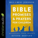 Bible Promises and Prayers for Children by Bill Johnson