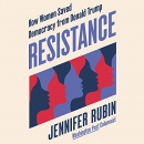 Resistance: How Women Saved Democracy from Donald Trump by Jennifer Rubin