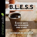 Bless: 5 Everyday Ways to Love Your Neighbor and Change the World by Dave Ferguson