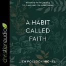 A Habit Called Faith by Jen Pollock Michel