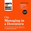 HBR's 10 Must Reads on Managing in a Downturn by Harvard Business Review