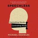 Speechless: Controlling Words, Controlling Minds by Michael Knowles