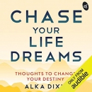 Chase Your Life Dreams by Alka Dixit