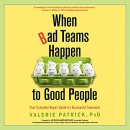 When Bad Teams Happen to Good People by Valerie Patrick