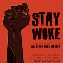 Stay Woke: A People's Guide to Making All Black Lives Matter by Tehama Lopez Bunyasi