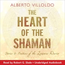 The Heart of the Shaman by Alberto Villoldo