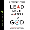 Lead Like It Matters to God by Rich Stearns