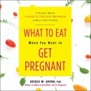 What to Eat When You Want to Get Pregnant by Nicole M. Avena