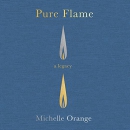 Pure Flame: A Legacy by Michelle Orange