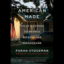 American Made: What Happens to People When Work Disappears by Farah Stockman