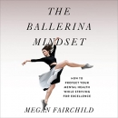 The Ballerina Mindset by Megan Fairchild