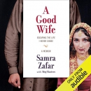 A Good Wife: Escaping the Life I Never Chose by Samra Zafar