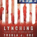 Lynching: Violence, Rhetoric, and American Identity by Ersula J. Ore