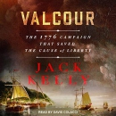 Valcour: The 1776 Campaign that Saved the Cause of Liberty by Jack Kelly