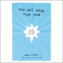 You Are Here (for Now): A Guide to Finding Your Way by Adam J. Kurtz