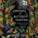 The Opposite of Butterfly Hunting by Evanna Lynch